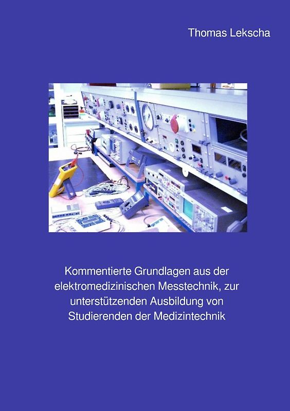 Kommentierte Grundlagen aus der elektromedizinischen Messtechnik, zur unterstützenden Ausbildung von Studierenden der Medizintechnik