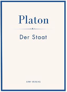 Platon: Der Staat. Vollständige Neuausgabe
