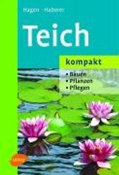 Teich kompakt. Bauen, pflanzen, pflegen