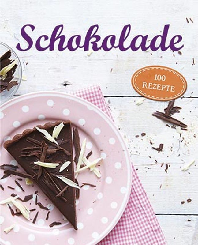 Schokolade. 100 Rezepte