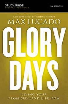 Glory Days Bible Study Guide: Living Your Promised Land Life Now