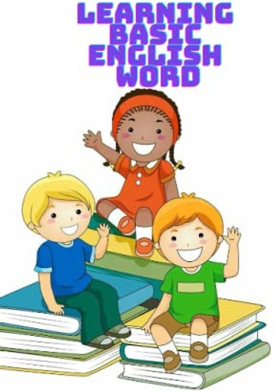 LEARNING BASIC ENGLISH BOOK: Kindergartner English book, kids english book, children lreaing English book