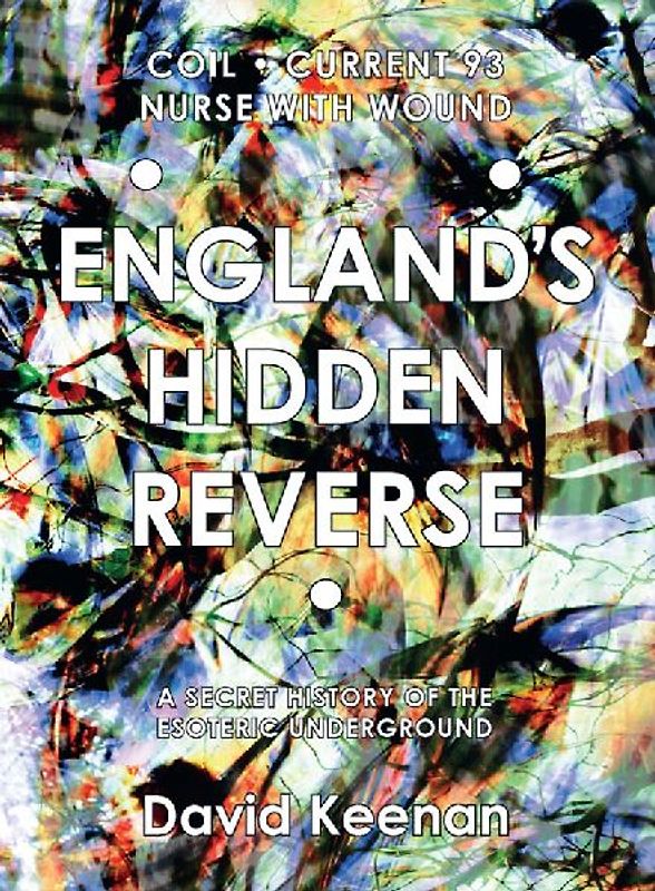 England's Hidden Reverse, revised and expanded edition: A Secret History of the Esoteric Underground