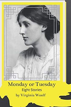 Monday or Tuesday: Short Stories of Virginia Woolf