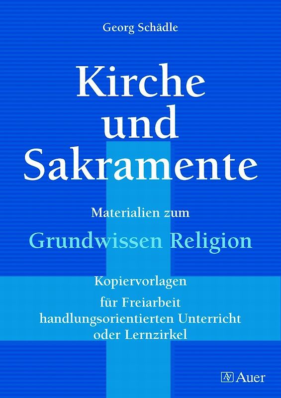 Kirche und Sakramente. Materialien zum Grundwissen Religion, für Freiarbeit, Lernzirkel, handl.orient Unterricht (5. bis 10. Klasse)