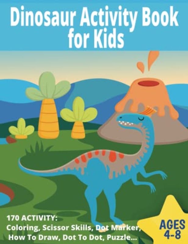 Dinosaur Activity Book for Kids :Coloring, Scissor Skills, Dot Marker, How To Draw, Dot To Dots, Puzzle, Mazes: 170 Dinosaur Activity. Great Gift for Boys & Girls, Ages 4-8