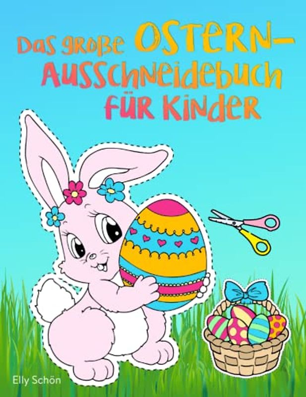 Das große Ostern-Ausschneidebuch für Kinder: Ostermalbuch und Ausschneidebuch für Mädchen und Jungen. Ausschneiden lernen für Kinder ab 4 bzw. 5 Jahren. Ostergeschenk