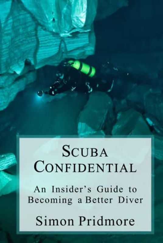 Scuba Confidential: An Insider's Guide to Becoming a Better Diver (The Scuba Series, Band 2)