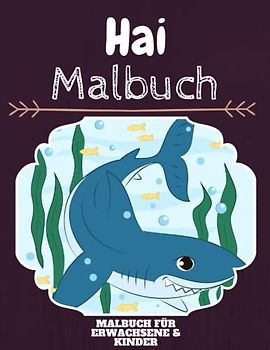 Hai Malbuch: HOHE QUALITÄT:Lustiges Hai Malbuch für Kinder Und Erwachsene: Süßes Hai-Malbuch für Kinder und Kleinkinder-Spaß Designs für Jungen und Mädchen (Vorschule)