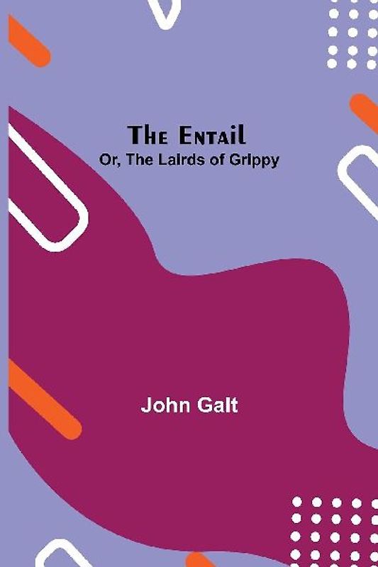 The Entail; Or, The Lairds Of Grippy