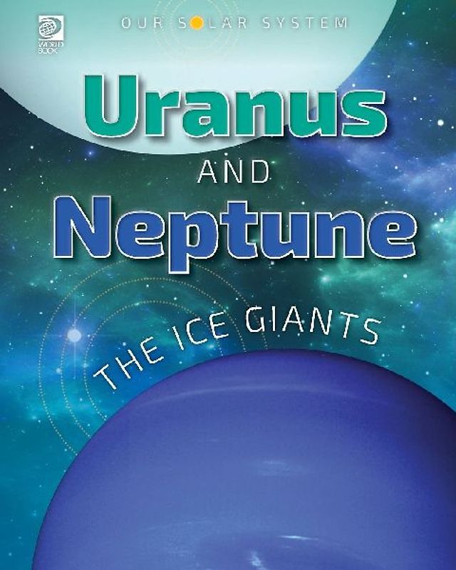 Our Solar System: Uranus and Neptune: The Ice Giants