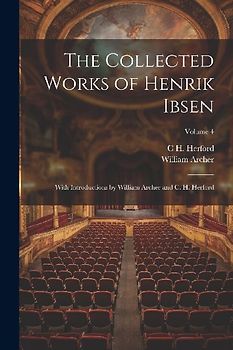 The Collected Works of Henrik Ibsen: With Introductions by William Archer and C. H. Herford; Volume 4