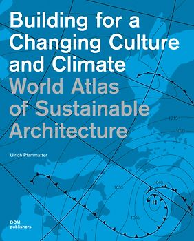 World Atlas of Sustainable Architecture. Building for a Changing Culture and Climate