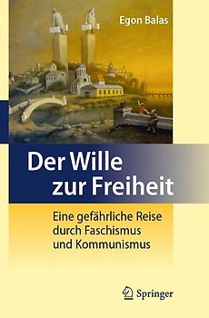 Der Wille zur Freiheit. Eine gefährliche Reise durch Faschismus und Kommunismus