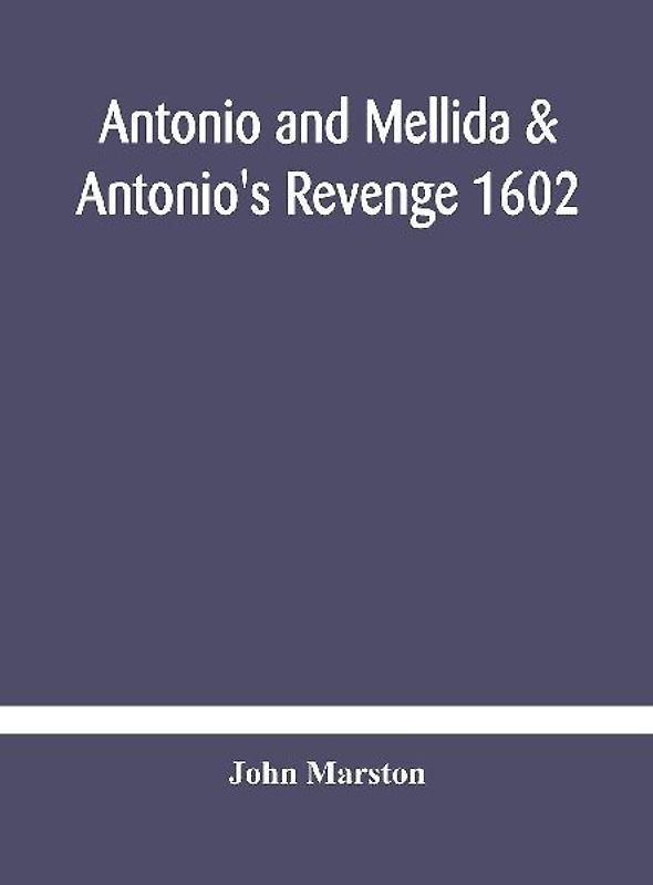 Antonio And Mellida & Antonio'S Revenge 1602