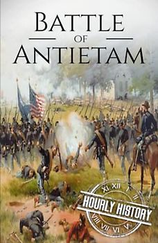 Battle of Antietam: A History from Beginning to End (American Civil War)