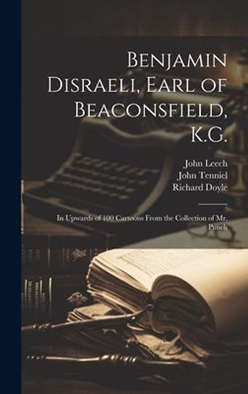 Benjamin Disraeli, Earl of Beaconsfield, K.G.