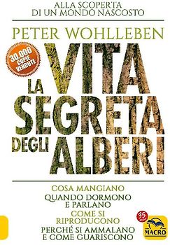 La vita segreta degli alberi. Cosa mangiano. Quando dormono e parlano. Come si riproducono. Perché si ammalano e come guariscono