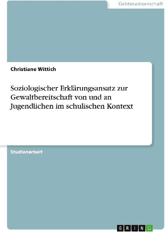 Soziologischer Erklärungsansatz zur Gewaltbereitschaft von und an Jugendlichen im schulischen Kontext