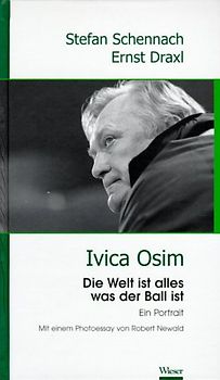 Ivica Osim. Ein Porträt. Die Welt ist alles was ein Ball ist
