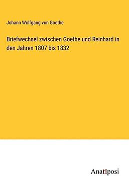 Briefwechsel zwischen Goethe und Reinhard in den Jahren 1807 bis 1832