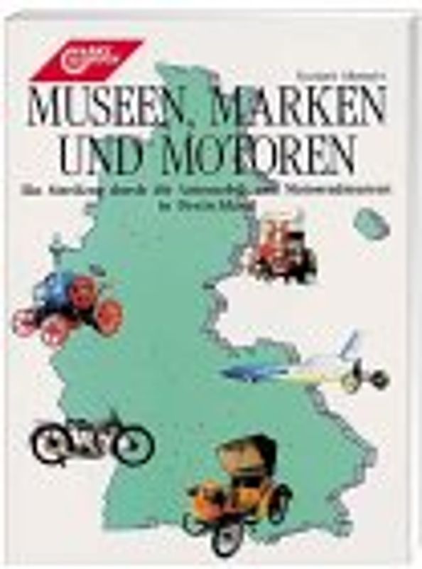 Museen, Marken und Motoren. Ein Streifzug durch die Automobil- und Motorradmuseen in Deutschland