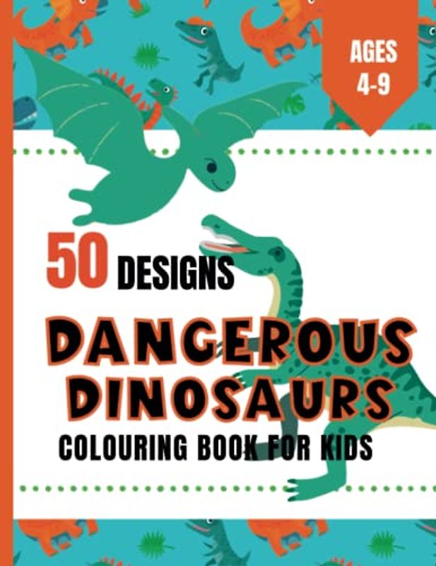 Dangerous Dinosaurs Colouring Book For Kids 4-9 years, Dinosaur colouring book for children, 103 Pages, 50 Unique Designs,: Dinosaur colouring book ... Rex Colouring Book, (Bumper Colouring Books)