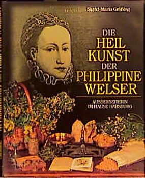Die Heilkunst der Philippine Welser