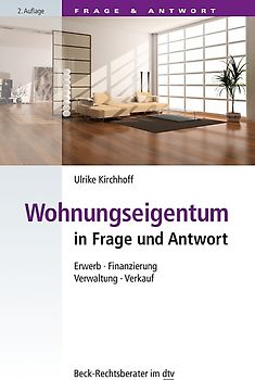 Wohnungseigentum in Frage und Antwort. Erwerb, Finanzierung, Verwaltung, Verkauf