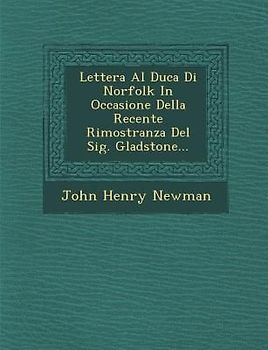 Lettera Al Duca Di Norfolk in Occasione Della Recente Rimostranza del Sig. Gladstone...