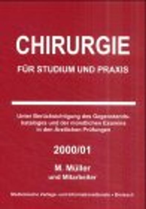 Chirurgie für Studium und Praxis. Unter Berücksichtigung des Gegenstandskataloges und der mündlichen Examina in den Ärztlichen Prüfungen 2000/01