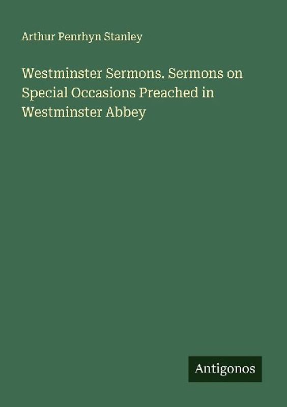 Westminster Sermons. Sermons on Special Occasions Preached in Westminster Abbey