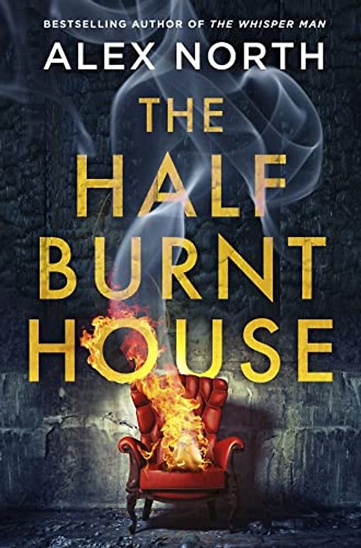 The Half Burnt House: The spine-tingling new thriller from the bestselling author of The Whisper Man