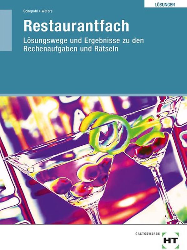 Restaurantfach. Lösungswege und Ergebnisse zu den Rechenaufgaben und Rätseln