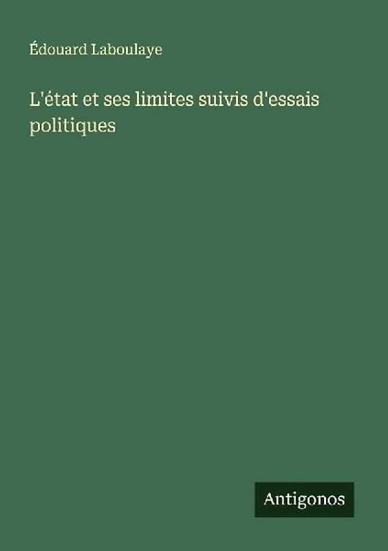 L'état et ses limites suivis d'essais politiques