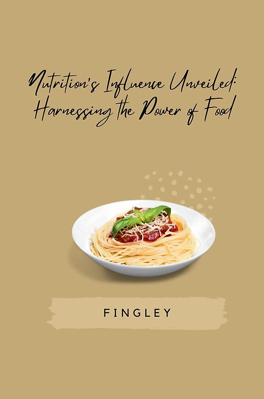 Nutrition's Influence Unveiled: Harnessing the Power of Food