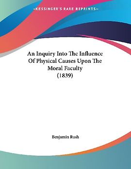 An Inquiry Into The Influence Of Physical Causes Upon The Moral Faculty (1839)