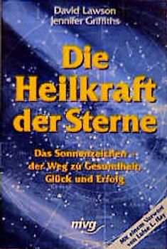Die Heilkraft der Sterne. Das Sonnenzeichen - der Weg zu Gesundheit, Glück und Erfolg
