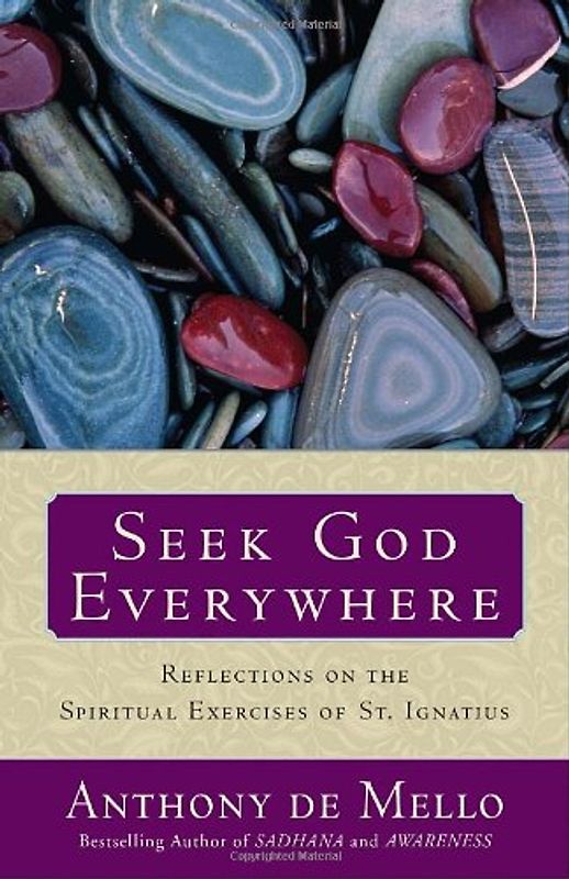Seek God Everywhere: Reflections on the Spiritual Exercises of St. Ignatius - Anthony De Mello