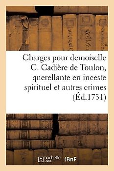 Charges pour demoiselle C. Cadière, de Toulon, querellante en inceste spirituel et autres crimes