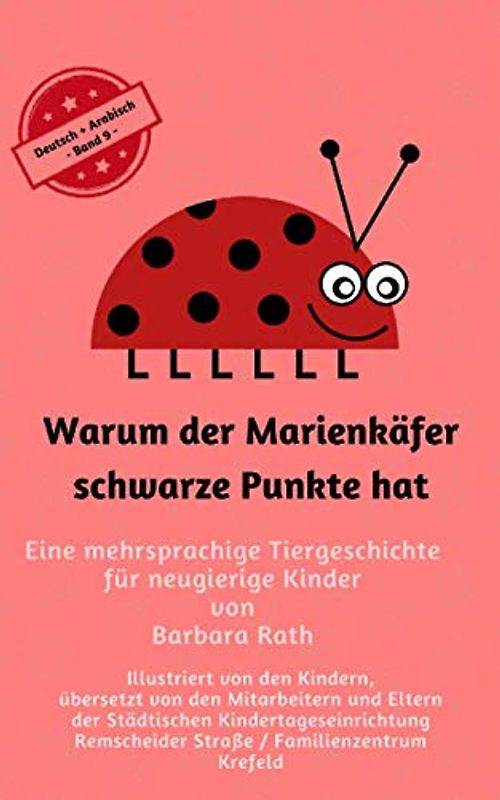 Warum der Marienkäfer schwarze Punkte hat - Deutsch / Arabisch -: Eine mehrsprachige Tiergeschichte für neugierige Kinder