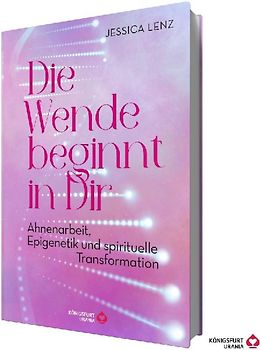 Die Wende beginnt in Dir - Ahnenarbeit, Epigenetik u. spirituelle Transformation