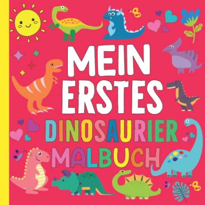 Mein erstes dinosaurier malbuch für kinder ab 2 jahren: Süße einfache große Dino Malvorlagen für Kleinkinder mit 40 entzückenden, einfach ... und Jungen im Alter von 3, 4, 5, 6, 7, 8