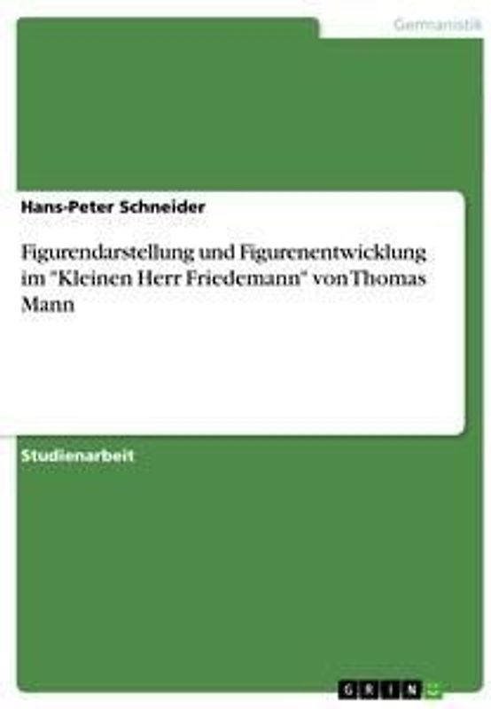 Figurendarstellung und Figurenentwicklung im "Kleinen Herr Friedemann" von Thomas Mann