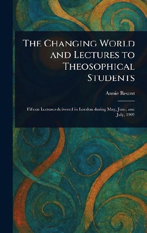 The Changing World and Lectures to Theosophical Students