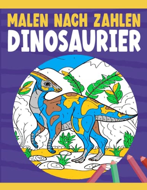 Malen nach Zahlen Dinosaurier: Geschenk für Kinder im Alter von 4 bis 10 Jahren, 30 Zeichnungen, Dinosaurier Malen Nach Zahlen, Malen Nach Zahlen ... Buch Kinder, Malbuch Malen Nach Zahlen Kinder