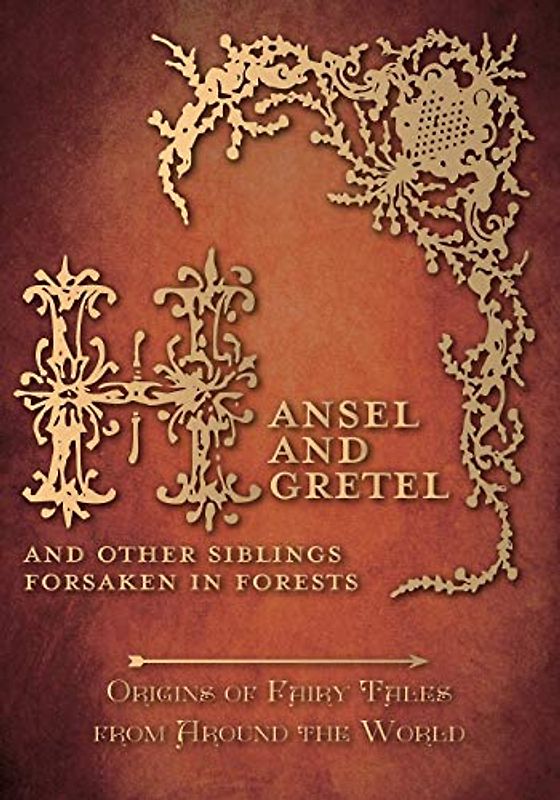 Hansel and Gretel – And Other Siblings Forsaken in Forests (Origins of Fairy Tales from Around the World)