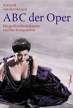 ABC der Oper. Die großen Musikdramen und ihre Komponisten
