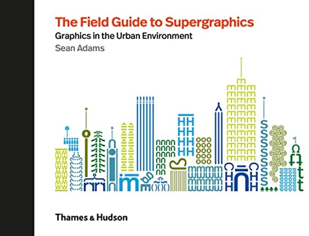 The Field Guide to Supergraphics: Graphics in the Urban Environment