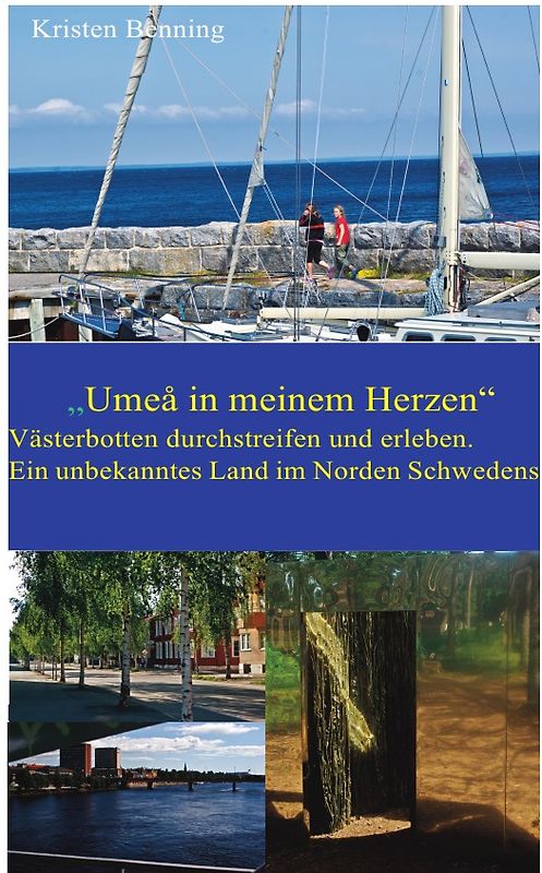 „Umeå in meinem Herzen“. Västerbotten durchstreifen und erleben. Ein unbekanntes Land.